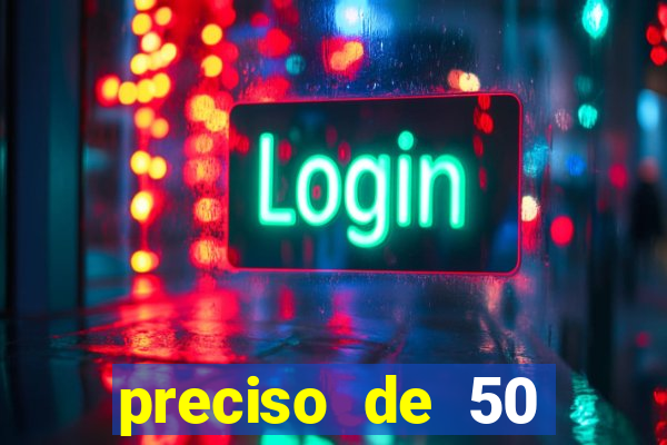 preciso de 50 reais urgente